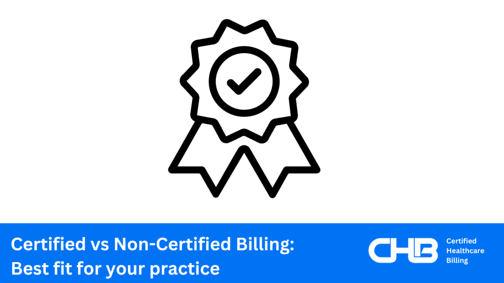 Certified vs Non-Certified Billing: Best fit for your practice