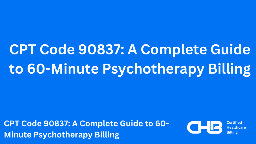 CPT Code 90837: A Complete Guide to 60-Minute Psychotherapy Billing